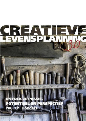 Creatieve Levensplanning 3.0 - ontdek je passie, potentieel en perspectief