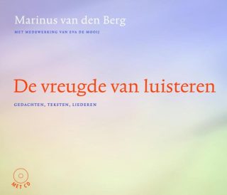 De vreugde van luisteren - gedachten, teksten, liederen - Marinus van den Berg - MET CD