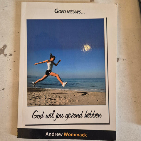 Goed nieuws.. God wil jou gezond hebben - Andrew Wommack