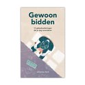 Gewoon bidden - 12 gebedsoefeningen die je dag veranderen - Johannes Hartl