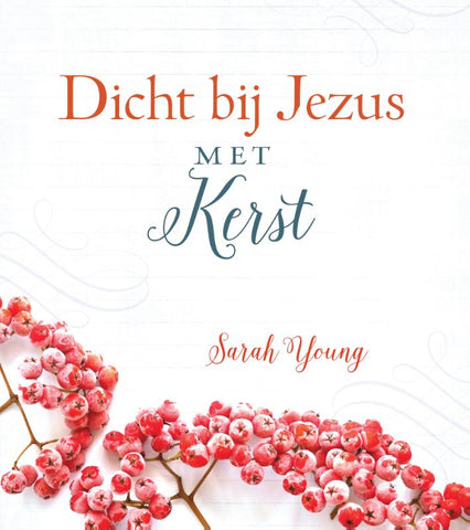 Dicht bij Jezus met Kerst; Sarah Young