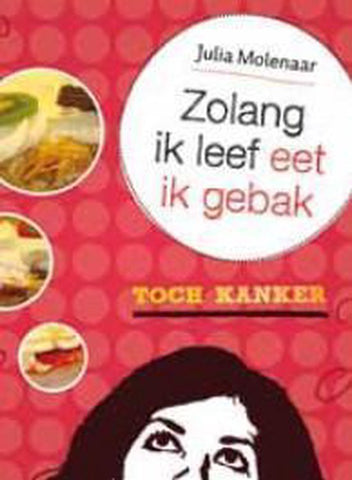 Zolang ik leef eet ik gebak - toch kanker - Julia Molenaar