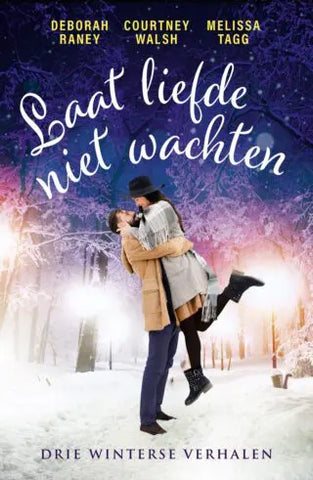 Laat liefde niet wachten - Drie winterse verhalen - Courtney Walsh, Deborah Raney, Melissa Tagg