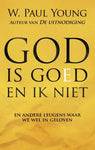 God is goed en ik niet - en andere leugens waar we wel in geloven - William Paul Young