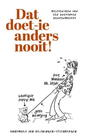 Dat doet-ie anders nooit - Belevenissen van een onervaren hondenmoeder - Annemarie van Heijningen