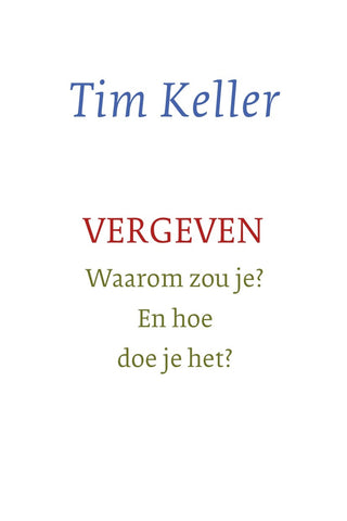Tim Keller - Vergeven - Waarom zou je? En hoe doe je het?