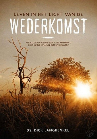 Leven in het licht van de wederkomst; Ds. Dick Langhenkel