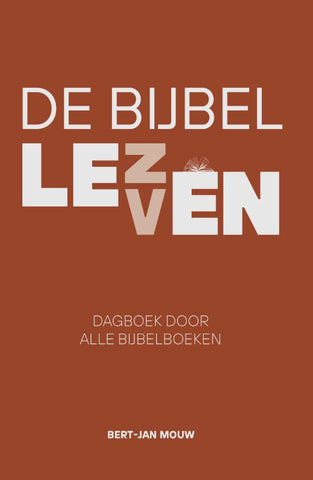 De Bijbel leven Dagboek door alle Bijbelboeken - Bert-Jan Mouw