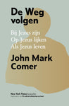 De weg volgen - Bij Jezus zijn, van Jezus leren, op Jezus lijken - John Mark Comer