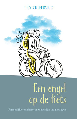 Een engel op de fiets - Persoonlijke verhalen over wonderlijke ontmoetingen - Elly Zuiderveld-Nieman , Willeke Brouwer