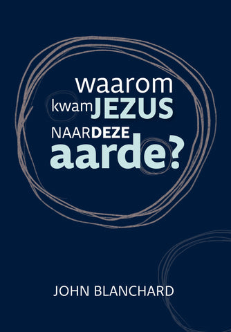 Waarom kwam Jezus naar deze aarde? - John Blanchard