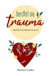 Herstel na trauma - (Opnieuw) een veilig huis voor je ziel - Marion Lutke
