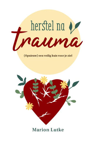 Herstel na trauma - (Opnieuw) een veilig huis voor je ziel - Marion Lutke