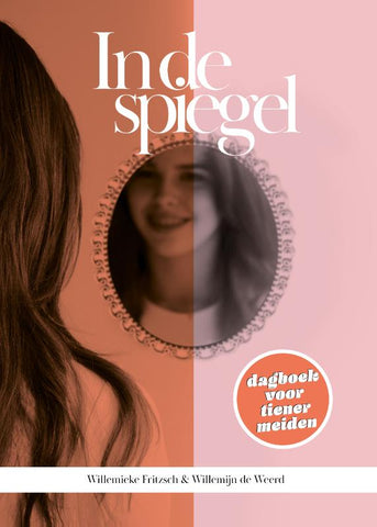 In de spiegel - Dagboek voor tienermeiden - Willemieke Fritzsch , Willemijn de Weerd