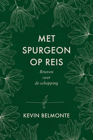 Met Spurgeon op reis - Brieven over de schepping - Kevin Belmonte