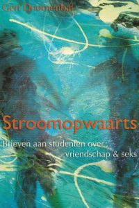 Stroomopwaarts - brieven aan studenten over vriendschap & seks - Gert Doornenbal