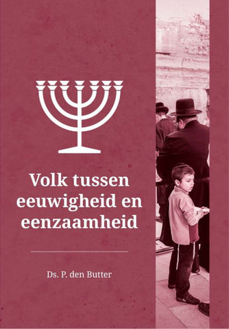 Volk tussen eeuwigheid en eenzaamheid - Ds. P. den Butter