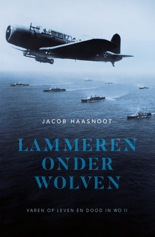 Lammeren Onder Wolven - Jacob Haasnoot - Varen op leven en dood in WO II