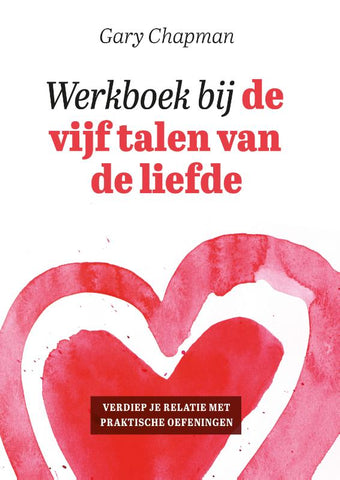 Werkboek bij de vijf talen van de liefde - Verdiep je relatie met praktische oefeningen - Gary Chapman