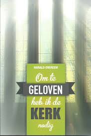Om te geloven heb ik de kerk nodig - Harald Overeem