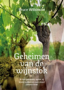 Geheimen van de wijnstok - Ik ben gekomen opdat zij leven hebben en overvloed - Bruce Wilkinson
