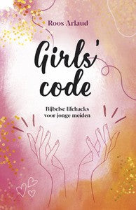 Girls' Code - Bijbelse lifehacks voor jonge meiden - Roos Arlaud