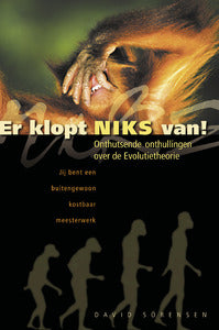 Er klopt niks van - Onthutsende onthullingen over de evolutietheorie - David Sörensen