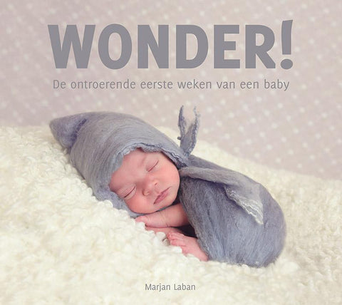 Wonder! - de ontroerende eerste weken van een baby - Marjan Laban
