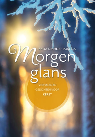 Morgenglans - Verhalen en gedichten voor Kerst - Anita Kramer-Post e.a.