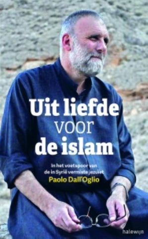 Uit liefde voor de islam - in het voetspoor van de in Syrië vermiste jezuïet Paolo Dall'Oglio