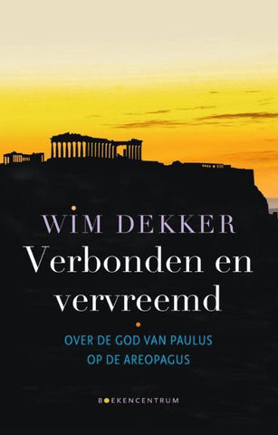 Verbonden en vervreemd - Over de God van Paulus op de Areopagus - Wim Dekker