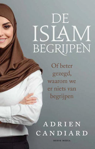 De islam begrijpen. Of beter gezegd, waarom we er niets van begrijpen - Adrien Candiard