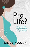 Pro-life? - Zorg voor het ongeboren kind en zijn moeder - Gerrit Hoekstra, Randy Alcorn