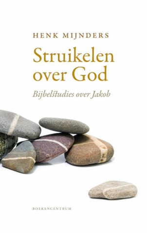 Struikelen over God - Bijbelstudies over Jacob - Henk Mijnders
