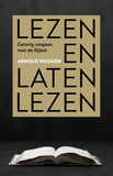 Lezen en laten lezen - Gelovig omgaan met de Bijbel - Arnold Huijgen