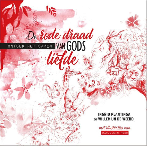 De rode draad van Gods liefde - Ontdek het samen - Ingrid Plantinga , Willemijn de Weerd