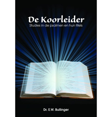 De Koorleider - Studies in de psalmen en hun titels - Dr. E.W. Bullinger