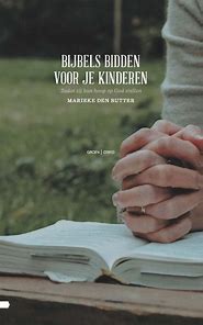 Bijbels bidden voor je kinderen - zodat zij hun hoop op God stellen - Marieke den Butter