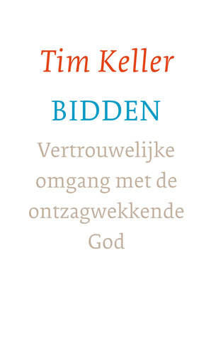 Bidden - Vertrouwelijke omgang met de ontzagwekkende God - Tim Keller