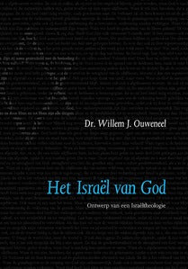 Het Israel van God  - Ontwerp van een Israeltheologie - Dr. Willem J. Ouweneel