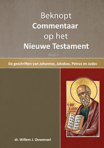 Beknopt commentaar (deel 2) - De geschriften van Johannes, Jakobus, Petrus en Judas - Willem J. Ouweneel